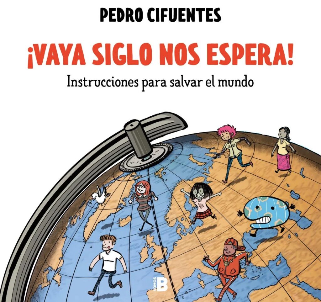¡Vaya siglo nos espera! Instrucciones para salvar el mundo. Pedro Cifuentes